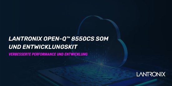 Lantronix Open-Q™ 8550CS Entwicklungskit PR.png